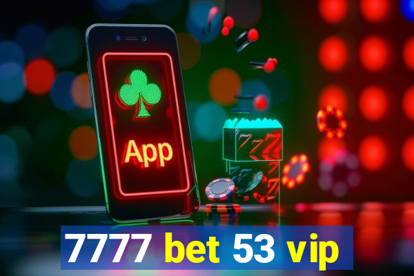 7777 bet 53 vip